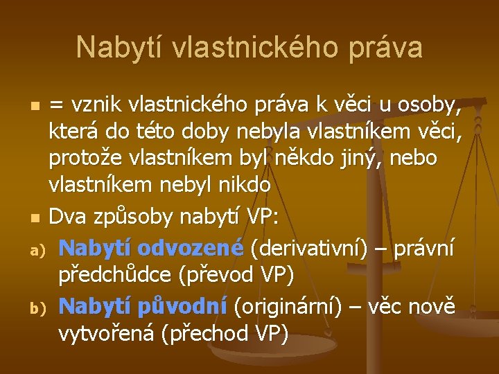 Nabytí vlastnického práva = vznik vlastnického práva k věci u osoby, která do této