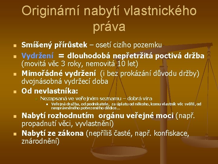 Originární nabytí vlastnického práva n n Smíšený přírůstek – osetí cizího pozemku Vydržení =