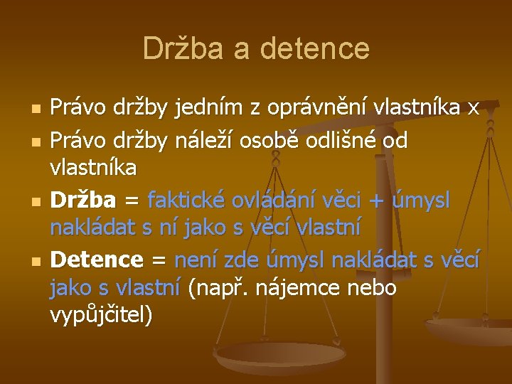 Držba a detence n n Právo držby jedním z oprávnění vlastníka x Právo držby