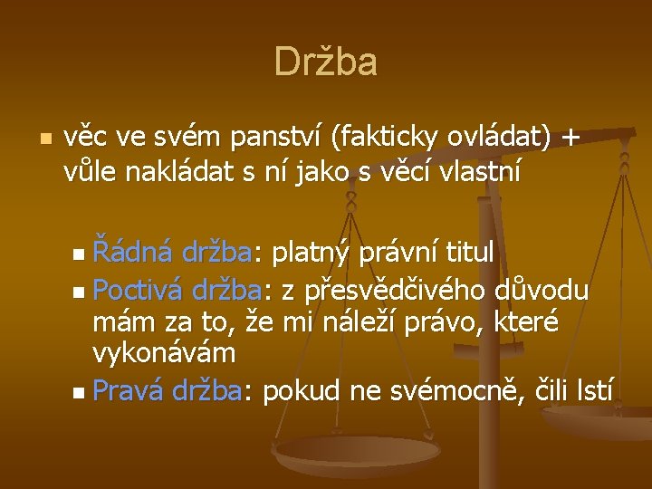 Držba n věc ve svém panství (fakticky ovládat) + vůle nakládat s ní jako