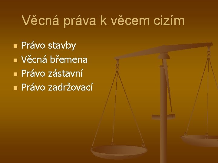 Věcná práva k věcem cizím n n Právo stavby Věcná břemena Právo zástavní Právo