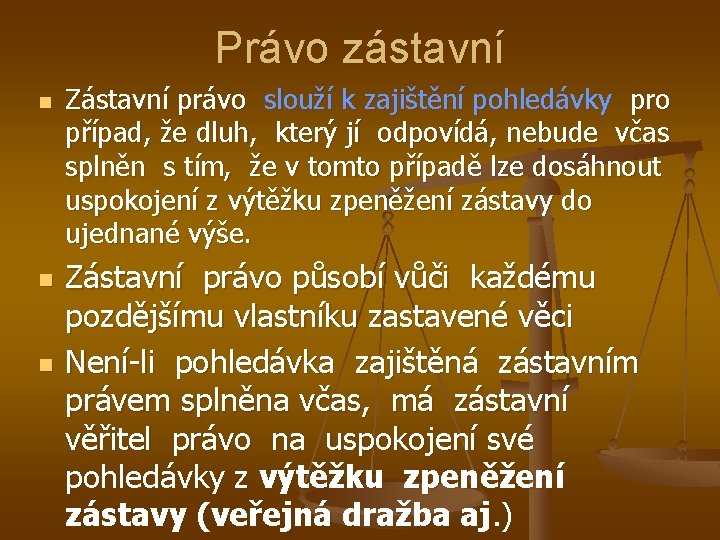 Právo zástavní n n n Zástavní právo slouží k zajištění pohledávky pro případ, že