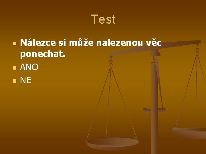 Test n n n Nálezce si může nalezenou věc ponechat. ANO NE 