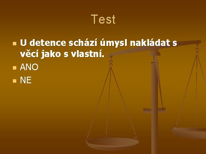 Test n n n U detence schází úmysl nakládat s věcí jako s vlastní.