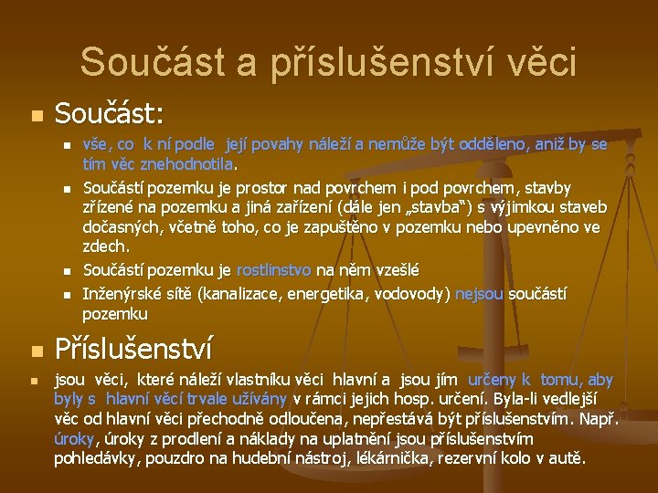 Součást a příslušenství věci n Součást: n n n vše, co k ní podle