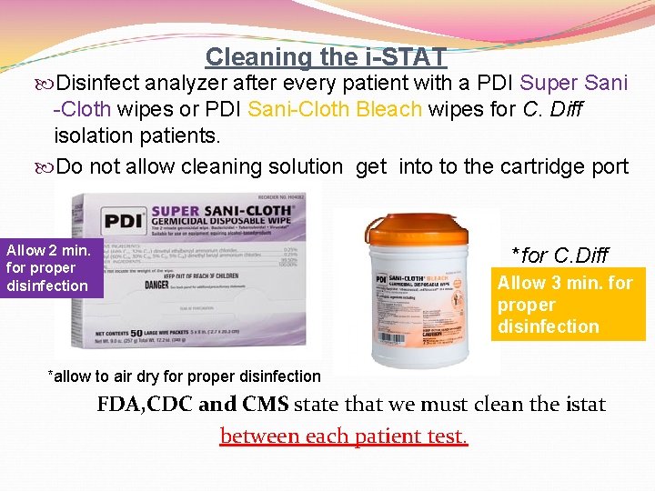 Cleaning the i-STAT Disinfect analyzer after every patient with a PDI Super Sani -Cloth