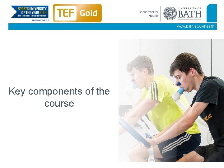 www. bath. ac. uk/health Key components of the course 