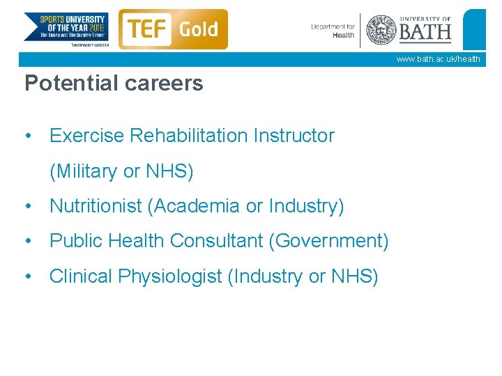 www. bath. ac. uk/health Potential careers • Exercise Rehabilitation Instructor (Military or NHS) •