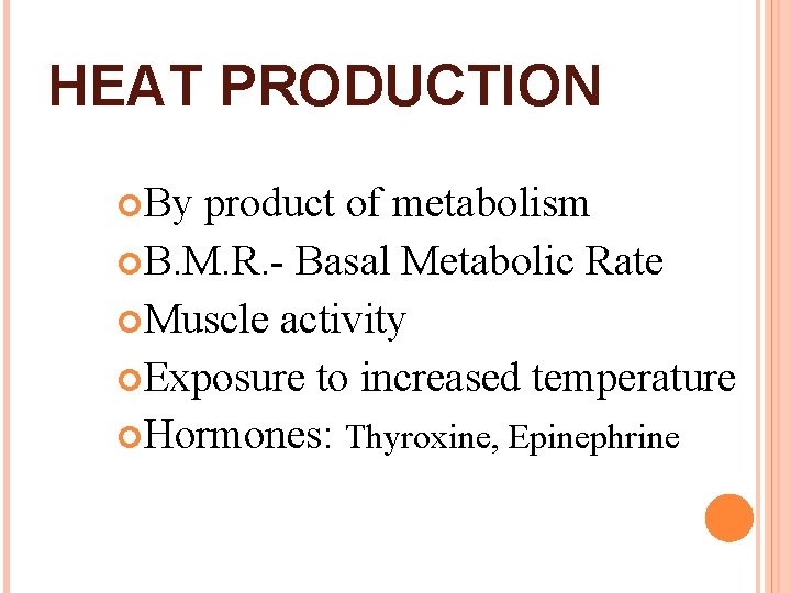 HEAT PRODUCTION By product of metabolism B. M. R. - Basal Metabolic Rate Muscle