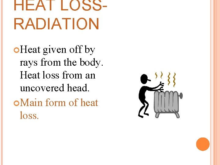 HEAT LOSSRADIATION Heat given off by rays from the body. Heat loss from an