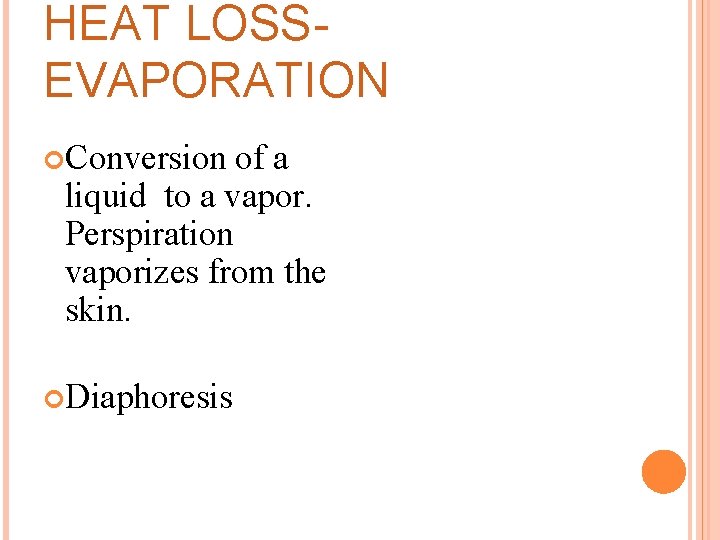 HEAT LOSSEVAPORATION Conversion of a liquid to a vapor. Perspiration vaporizes from the skin.