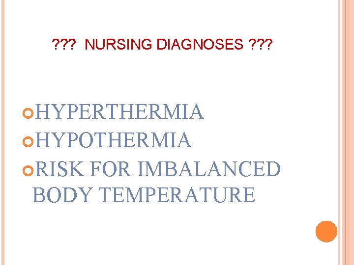 ? ? ? NURSING DIAGNOSES ? ? ? HYPERTHERMIA HYPOTHERMIA RISK FOR IMBALANCED BODY