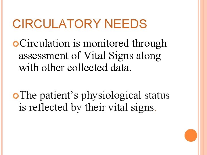 CIRCULATORY NEEDS Circulation is monitored through assessment of Vital Signs along with other collected