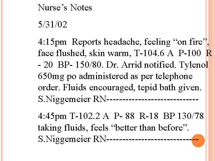 Nurse’s Notes 5/31/02 4: 15 pm Reports headache, feeling “on fire”, face flushed, skin