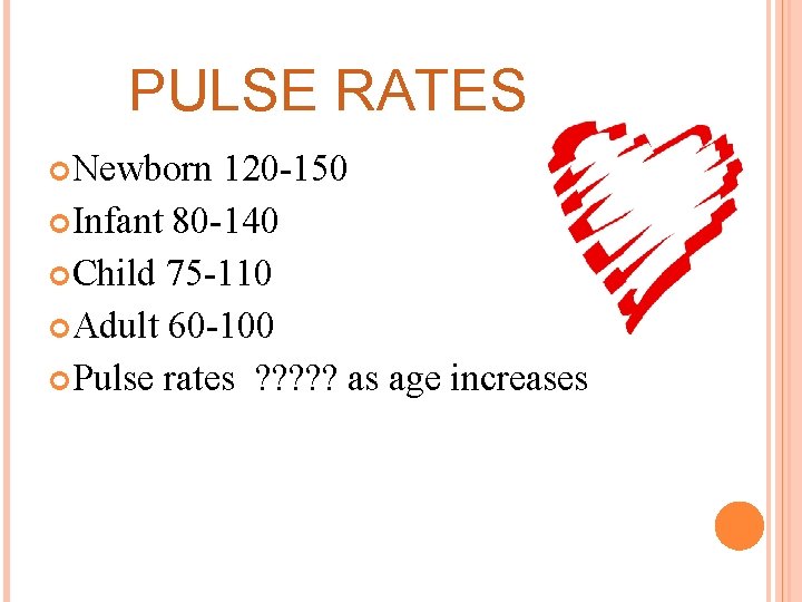 PULSE RATES Newborn 120 -150 Infant 80 -140 Child 75 -110 Adult 60 -100