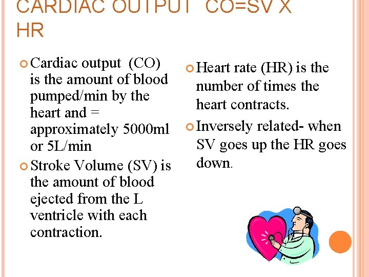 CARDIAC OUTPUT CO=SV X HR Cardiac output (CO) is the amount of blood pumped/min