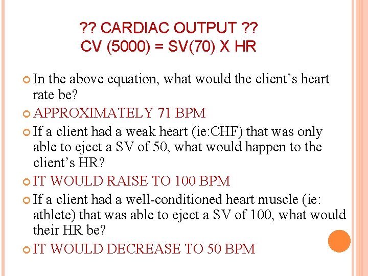 ? ? CARDIAC OUTPUT ? ? CV (5000) = SV(70) X HR In the