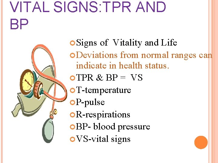 VITAL SIGNS: TPR AND BP Signs of Vitality and Life Deviations from normal ranges