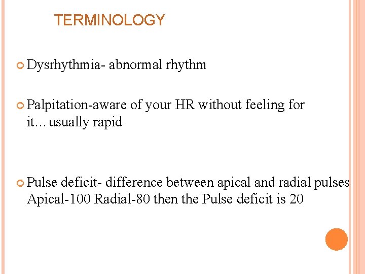 TERMINOLOGY Dysrhythmia- abnormal rhythm Palpitation-aware of your HR without feeling for it…usually rapid Pulse