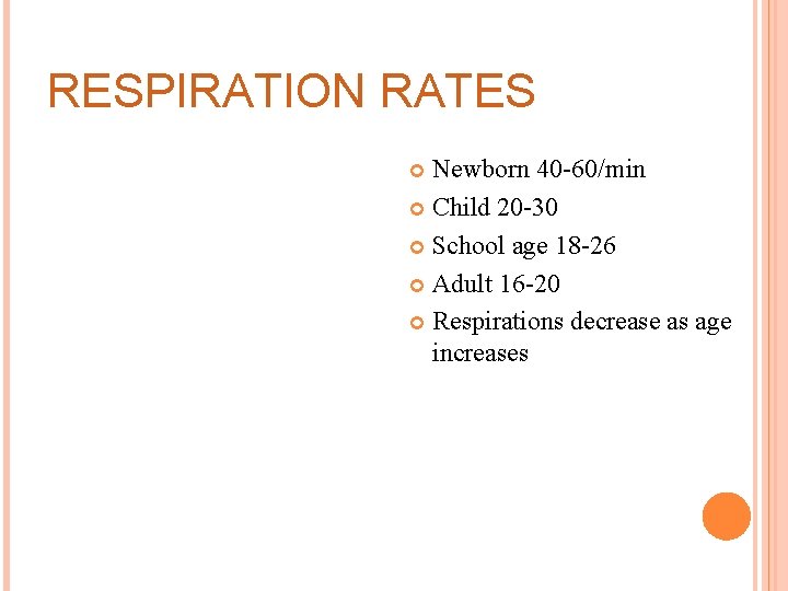 RESPIRATION RATES Newborn 40 -60/min Child 20 -30 School age 18 -26 Adult 16