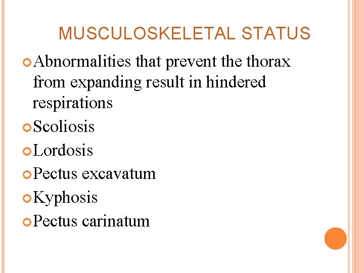 MUSCULOSKELETAL STATUS Abnormalities that prevent the thorax from expanding result in hindered respirations Scoliosis