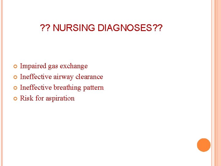 ? ? NURSING DIAGNOSES? ? Impaired gas exchange Ineffective airway clearance Ineffective breathing pattern