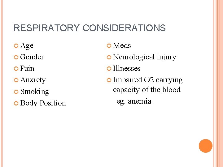 RESPIRATORY CONSIDERATIONS Age Meds Gender Neurological Pain Illnesses Anxiety Impaired Smoking Body Position injury