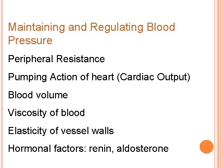 Maintaining and Regulating Blood Pressure Peripheral Resistance Pumping Action of heart (Cardiac Output) Blood