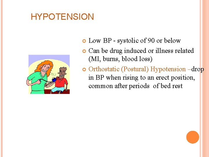 HYPOTENSION Low BP - systolic of 90 or below Can be drug induced or