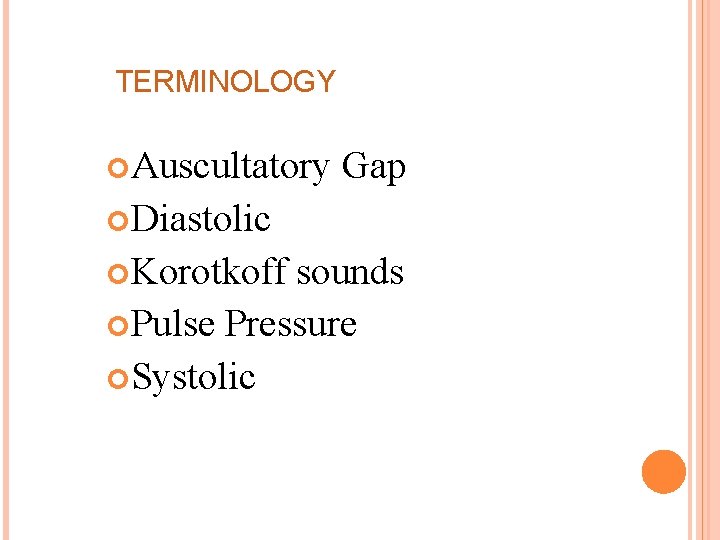 TERMINOLOGY Auscultatory Gap Diastolic Korotkoff sounds Pulse Pressure Systolic 