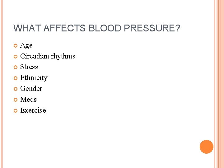 WHAT AFFECTS BLOOD PRESSURE? Age Circadian rhythms Stress Ethnicity Gender Meds Exercise 