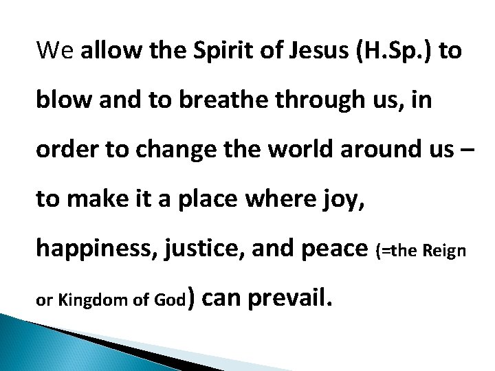 We allow the Spirit of Jesus (H. Sp. ) to blow and to breathe