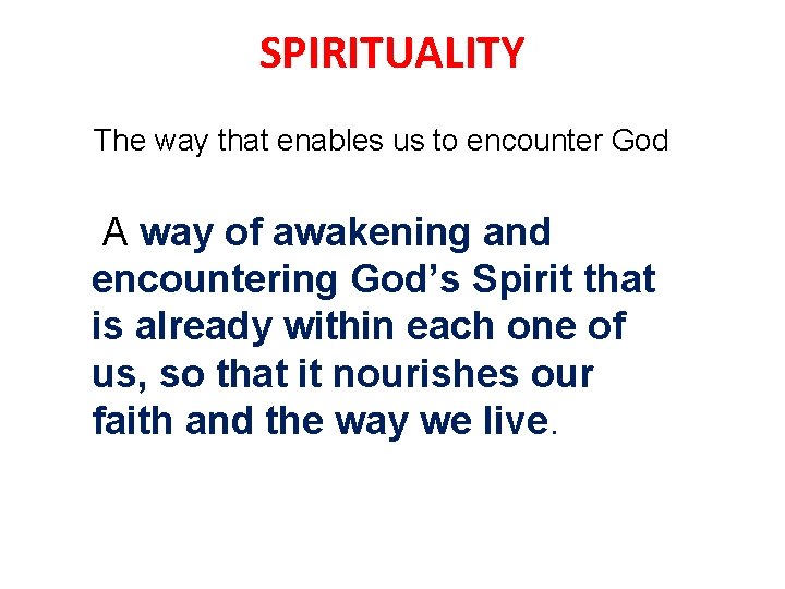 SPIRITUALITY The way that enables us to encounter God A way of awakening and