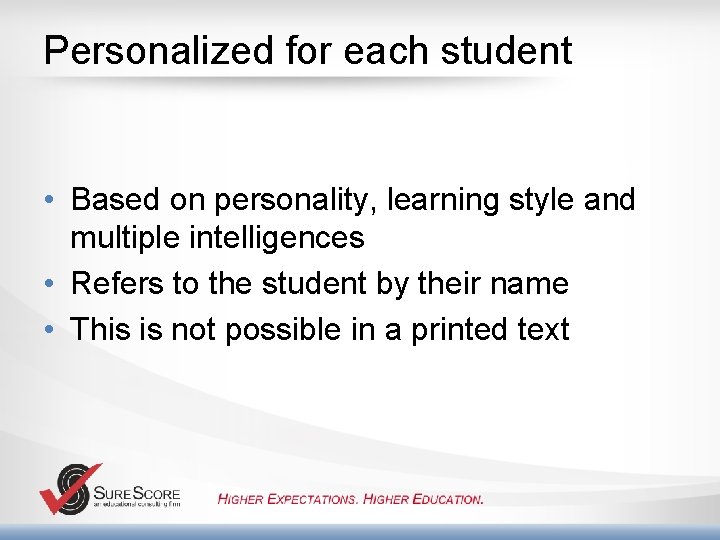 Personalized for each student • Based on personality, learning style and multiple intelligences •