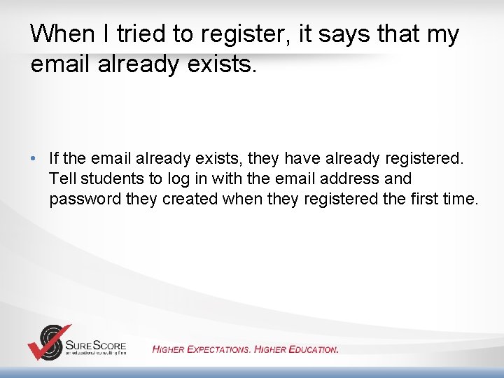 When I tried to register, it says that my email already exists. • If