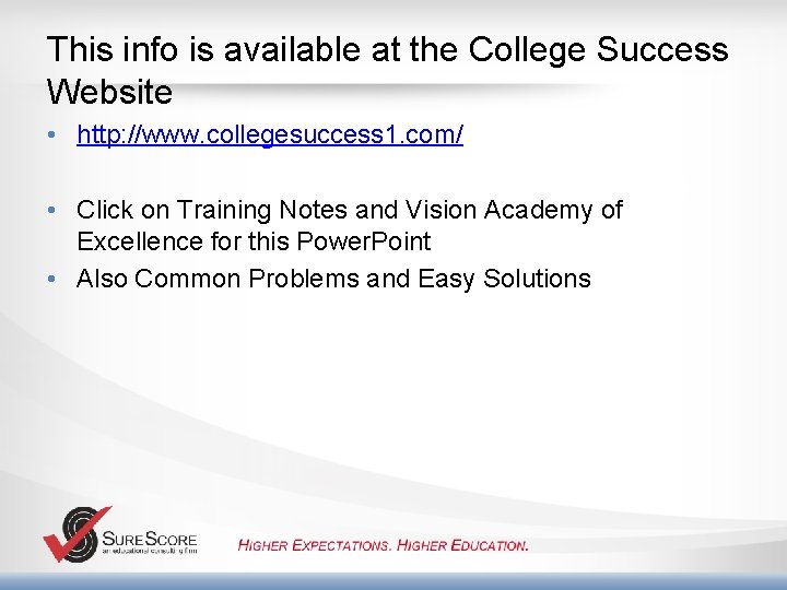 This info is available at the College Success Website • http: //www. collegesuccess 1.