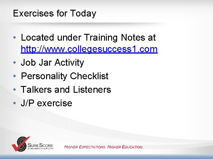 Exercises for Today • Located under Training Notes at http: //www. collegesuccess 1. com