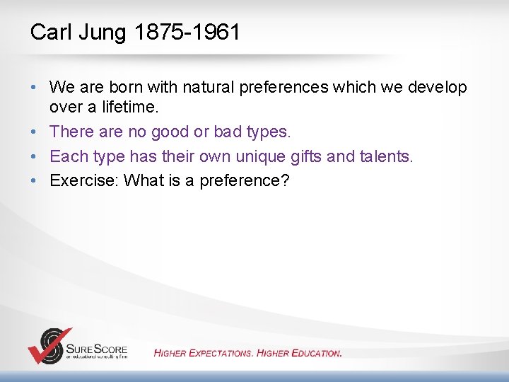 Carl Jung 1875 -1961 • We are born with natural preferences which we develop