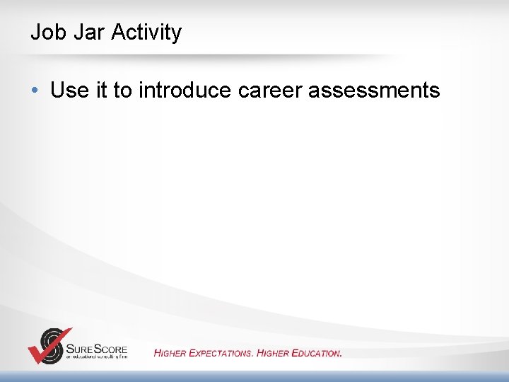 Job Jar Activity • Use it to introduce career assessments 