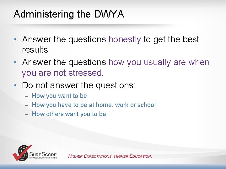 Administering the DWYA • Answer the questions honestly to get the best results. •