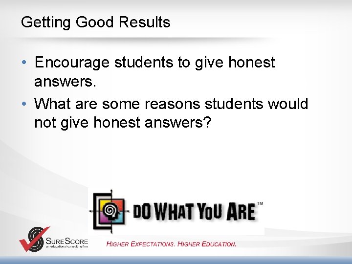 Getting Good Results • Encourage students to give honest answers. • What are some