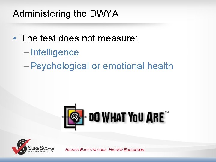 Administering the DWYA • The test does not measure: – Intelligence – Psychological or