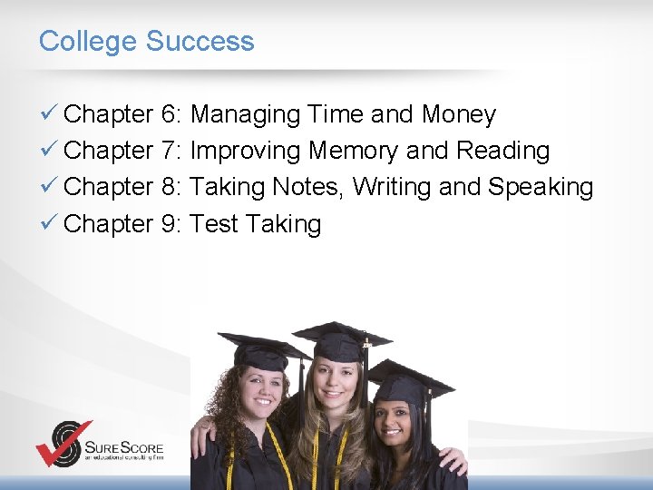 College Success ü Chapter 6: Managing Time and Money ü Chapter 7: Improving Memory