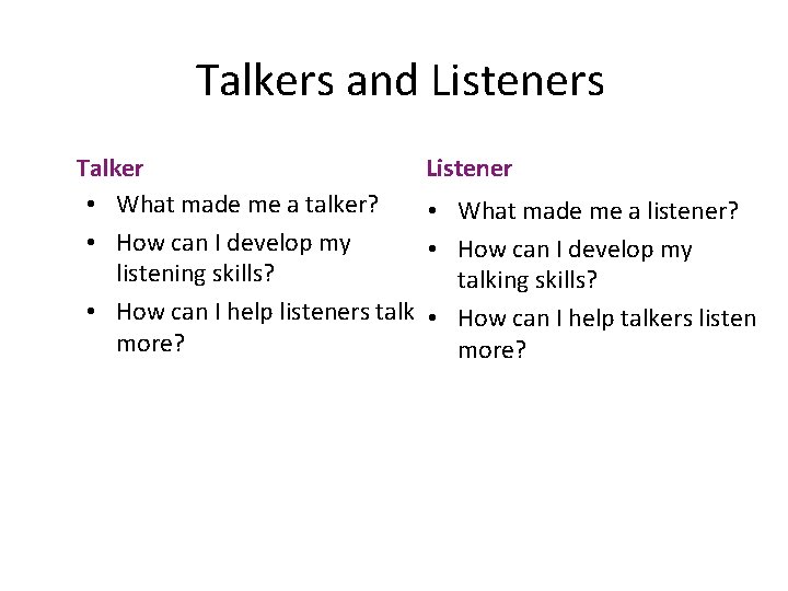 Talkers and Listeners Talker • What made me a talker? • How can I