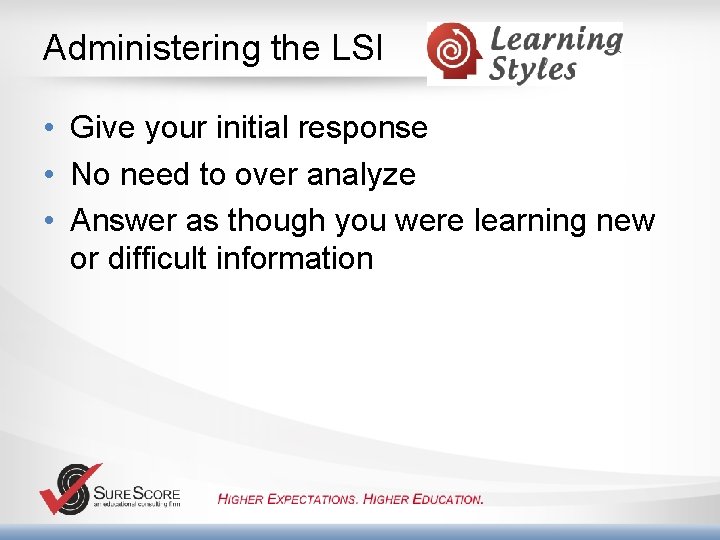 Administering the LSI • Give your initial response • No need to over analyze