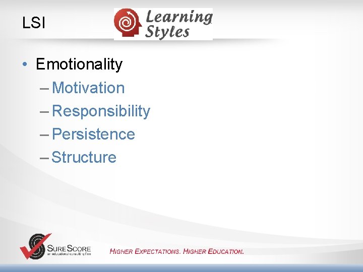 LSI • Emotionality – Motivation – Responsibility – Persistence – Structure 