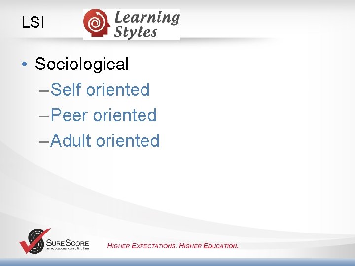 LSI • Sociological – Self oriented – Peer oriented – Adult oriented 