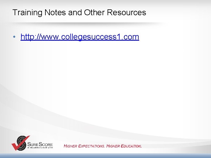 Training Notes and Other Resources • http: //www. collegesuccess 1. com 