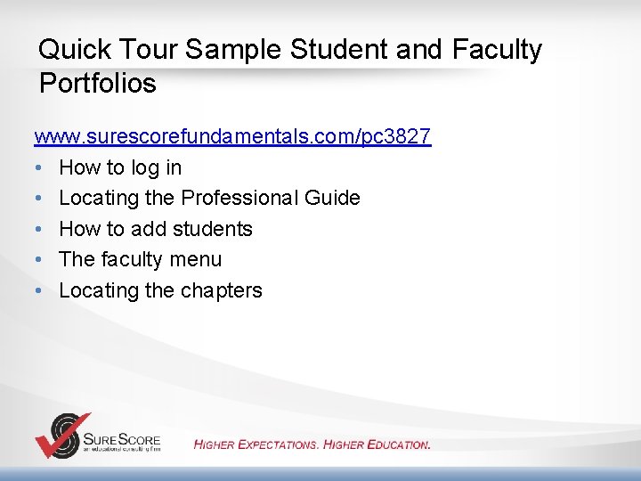 Quick Tour Sample Student and Faculty Portfolios www. surescorefundamentals. com/pc 3827 • How to