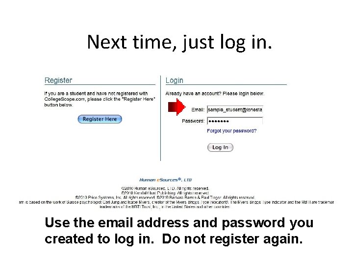 Next time, just log in. Use the email address and password you created to